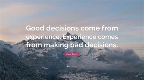 Mark Twain Quote “good Decisions Come From Experience Experience