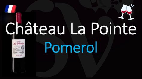 How To Pronounce Château La Pointe Correctly Pomerol Bordeaux Wine