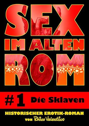 Sex Im Alten Rom 1 Die Sklaven Historischer Erotik Roman Von Rhino Valentino German Edition