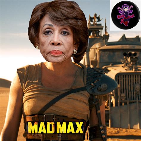 Mad Maxine Waters Fury Road Paranoidtrumphater By Mem3m4st3r On