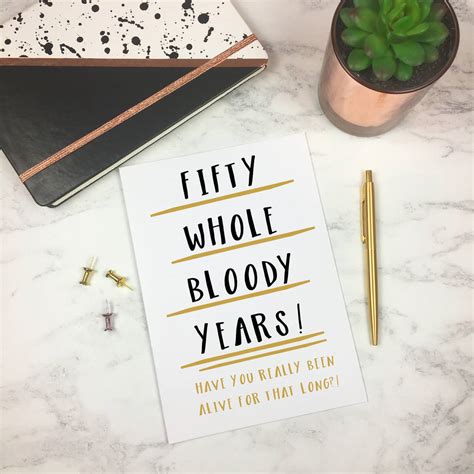 Sending funny birthday wishes to your dear ones is one of the most effective ways to bring a smile to their faces on their birthdays.but being funny in cards or text messages not so easy. Funny 50th Birthday Card 'fifty Whole Years' By The New ...