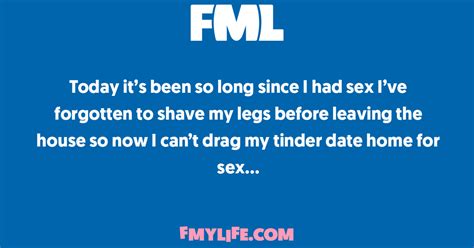 Today Its Been So Long Since I Had Sex Ive Forgotten To Shave Fml