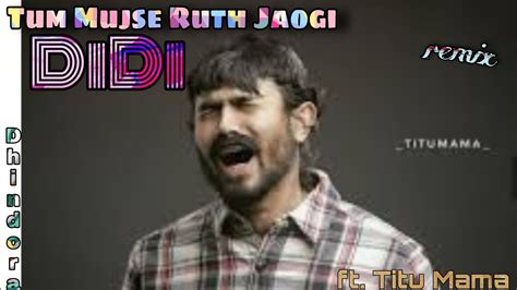 Tum Mujse Ruth Jaogi Didi Dhindoraft Titu Mama Remix Song 🎵🔥 Youtube