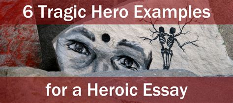 6 Tragic Hero Examples For A Heroic Essay