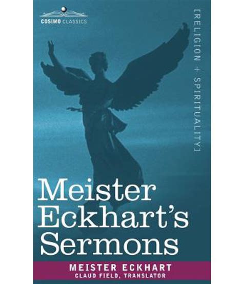 1328), commonly known as meister eckhart or eckehart, was a german theologian, philosopher and mystic, born near gotha in the landgraviate of thuringia. Meister Eckhart's Sermons: Buy Meister Eckhart's Sermons ...