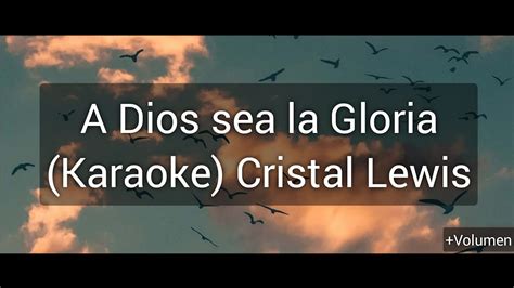 A Dios sea la Gloria Karaoke Cristal Lewis Karaokes Cristianos y Más YouTube
