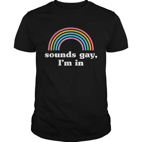 Sounds Gay Im In Rainbow Lgbt Pride Shirt Short Sleeves Shirt Unisex