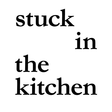 Stuck In The Kitchen