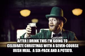 The flavors of an irish meal, and the stories that come along with many irish recipes, gives us a. Irish Christmas meal - Imgflip