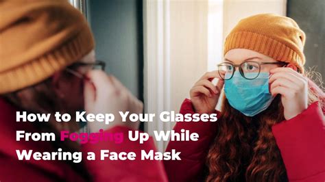 how to keep your glasses from fogging up while wearing a face mask