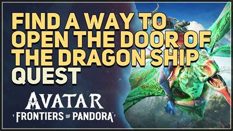 Find A Way To Open The Door Of The Dragon Ship Avatar Frontiers Of