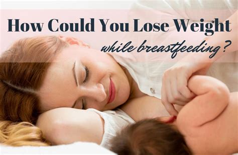 Losing Weight While Breastfeeding The Importance Of Proper Nutrition