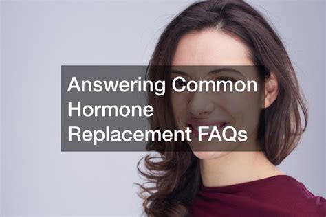 Answering Common Hormone Replacement Faqs Killer Testimonials