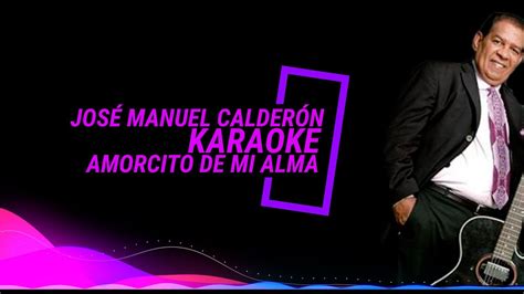José Manuel Calderón Amorcito De Mi Alma karaoke Versión Donar YouTube