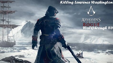 Assassin S Creed Rogue Killing Lawrence Washington Walkthrough