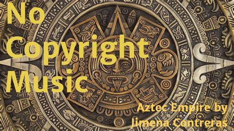 no copyright music royalty free music aztec empire by jimena contreras ncm 15 youtube