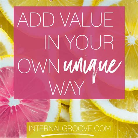 Add Value In Your Own Unique Way Internal Groove