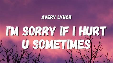Avery Lynch Im Sorry If I Hurt U Sometimes Lyrics Youtube
