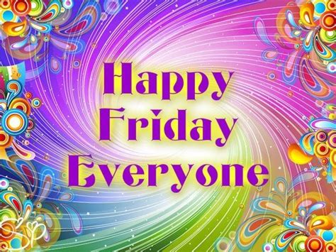 Happy Friday Everyone Happy Friday Happy Friday Quotes Its Friday