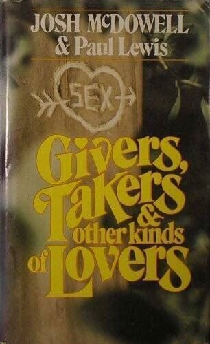Givers Takers And Other Kinds Of Lovers Josh Mcdowell Christian Sex