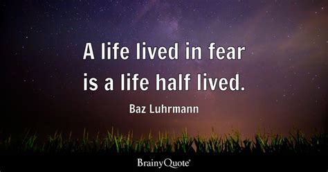 Baz Luhrmann A Life Lived In Fear Is A Life Half Lived