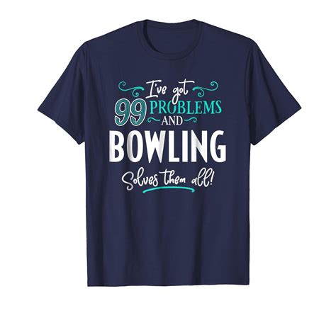 Funny Tee Funny Bowling Shirt I Ve Got 99 Problems Men T Shirts