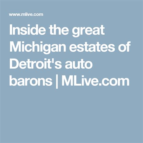 Inside The Great Michigan Estates Of Detroits Auto Barons Detroit