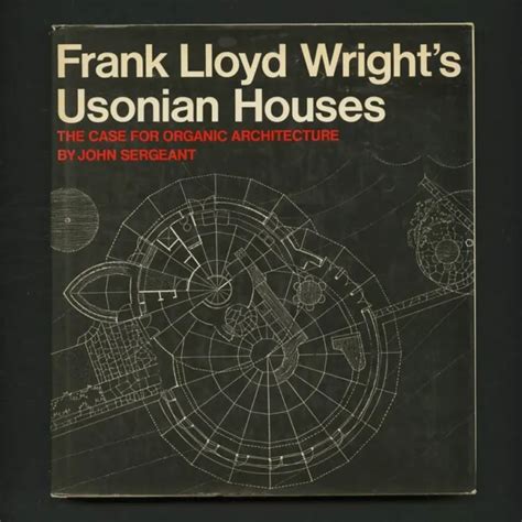 1984 John Sergeant Frank Lloyd Wrights Usonian Houses Organic