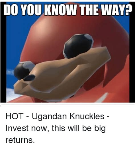 Do You Know The Way Hot Ugandan Knuckles Invest Now This Will Be
