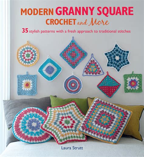 Modern Granny Square Crochet And More Stylish Patterns With A Fresh Approach To Traditional