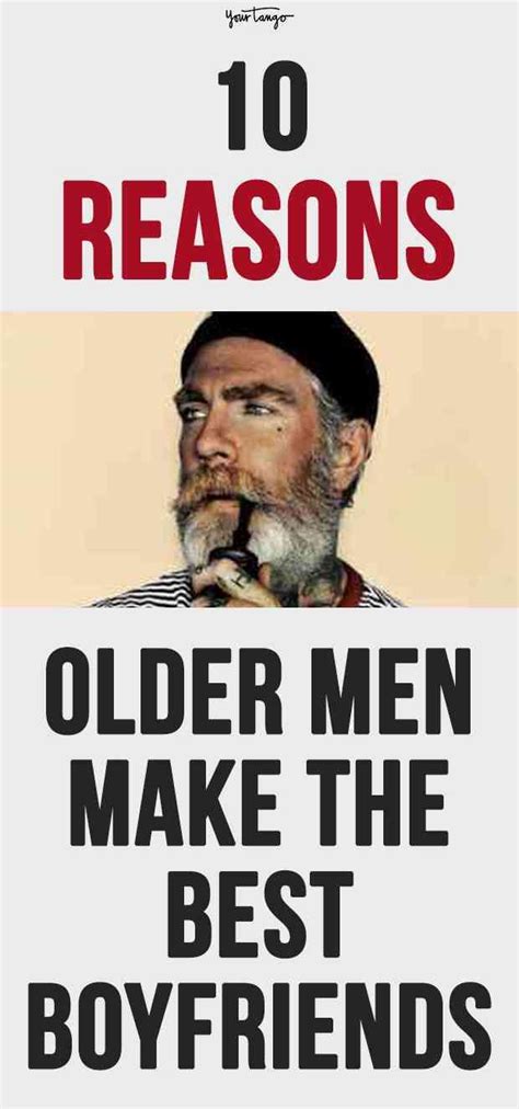10 Reasons Older Men Make The Best Boyfriends Older Men Quotes Older