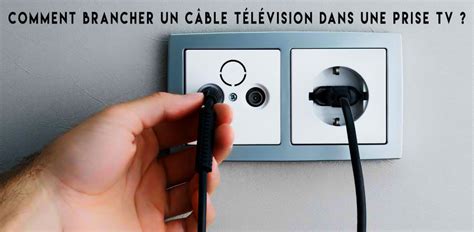 Solution 1 au problème électrique. Comment brancher un câble télévision dans une prise TV