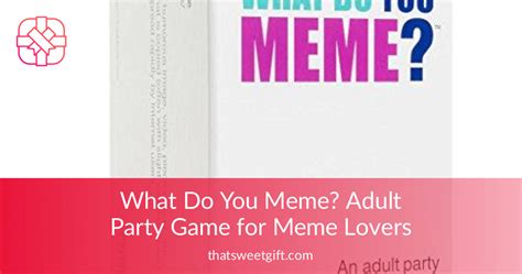 What Do You Meme Adult Party Game For Meme Lovers Thatsweett