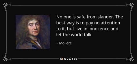Moliere Quote No One Is Safe From Slander The Best Way Is