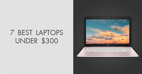 7 Best Laptops Under 300 In 2023