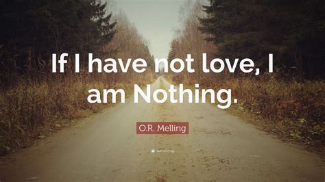 Or Melling Quote If I Have Not Love I Am Nothing