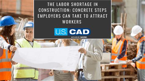The Labor Shortage In Construction Concrete Steps Employers Can Take To Attract Workers U S