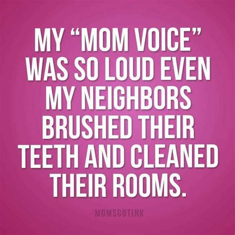 My Mom Voice Was So Loud Even My Neighbors Brushed Their Teeth An