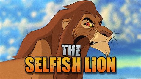 The Selfish Lion Story And Theories The Lion King Youtube
