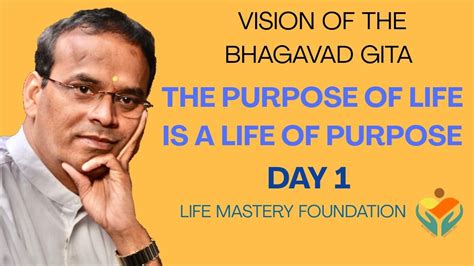 The Purpose Of Life Is A Life Of Purpose Vision Of The Bhagavad Gita