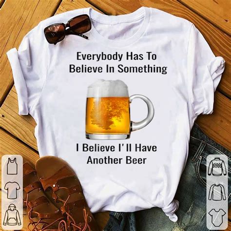 I Believe I Ll Have Another Beer Shirt Hoodie Sweater Longsleeve T Shirt
