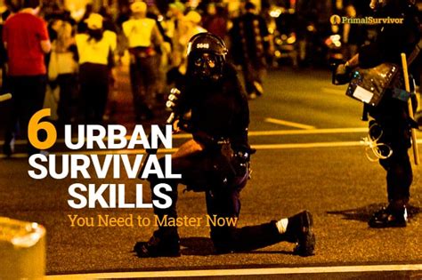 6 Urban Survival Skills To Master Now Primal Survivor