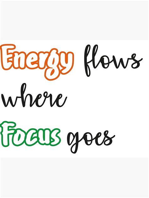 Energy Flows Where Focus Goes Poster By Purplelondonuk Redbubble