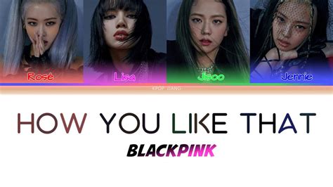 Blackpink How You Like That Colorcoded Lyrics Video Hangul Romanized
