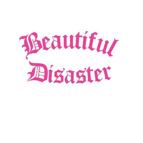 Pin By Katrine Borge On Quotes Beautiful Disaster Tattoo Beautiful