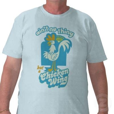 To get started, tell us about your event. Chicken Wing Shirt from http://www.zazzle.com/aint+no ...