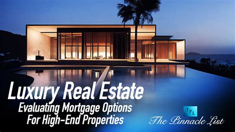 Luxury Real Estate Evaluating Mortgage Options For High End Properties