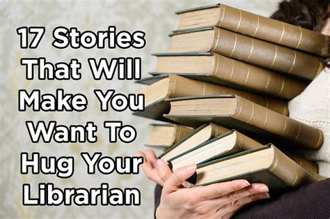 17 stories that will make you want to hug your librarian