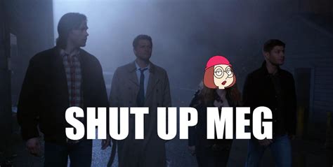 Shut Up Meg Rsupernatural