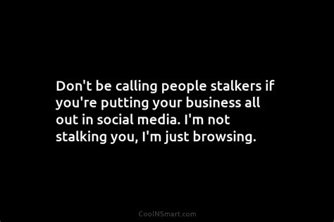 Quote Don’t Be Calling People Stalkers If You’re Coolnsmart